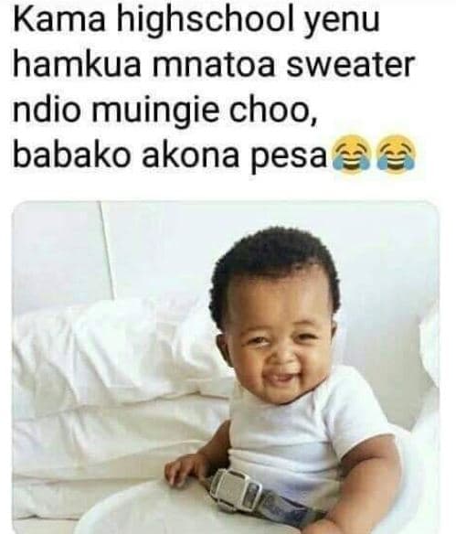 Kama highschool yenu hamkua mnatoa sweater ndio muingie choo, babako akona pesa