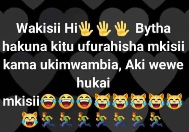 Wakisii hi bytha hakuna kitu ufurahisha mkisii kama ukimwambia, aki wewe hukai m