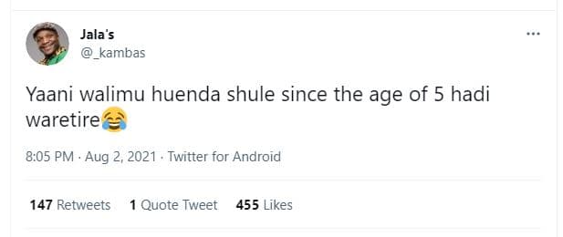 Jala's kambas yaani walimu huenda shule since the age of 5 hadi waretire 8.05 pm