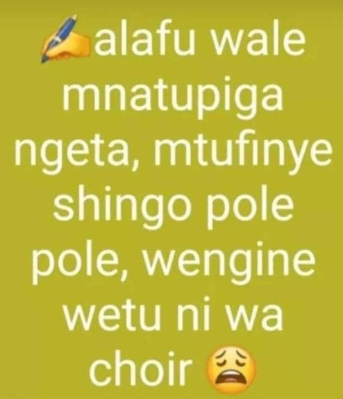 Alafu wale mnatupiga ngeta mtufinye shingo pole pole wengine wetu ni wa choir