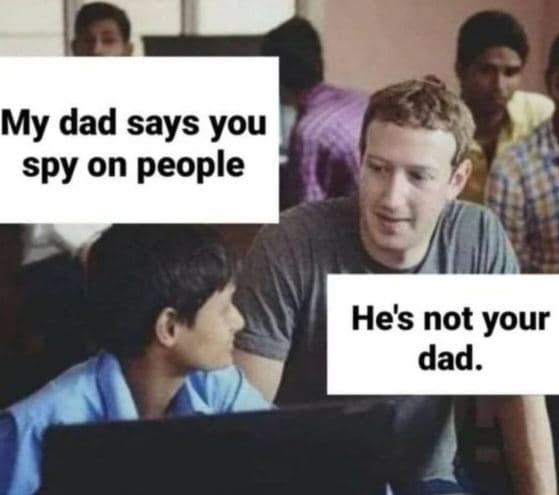 My dad says you spy on people hes not your dad