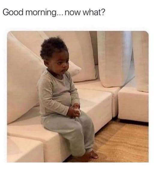 Good morning now what?