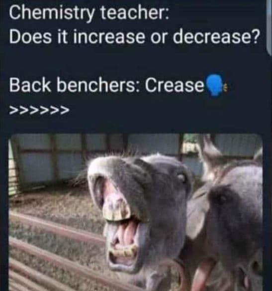 Chemistry teacher does it increase or decrease? back benchers crease