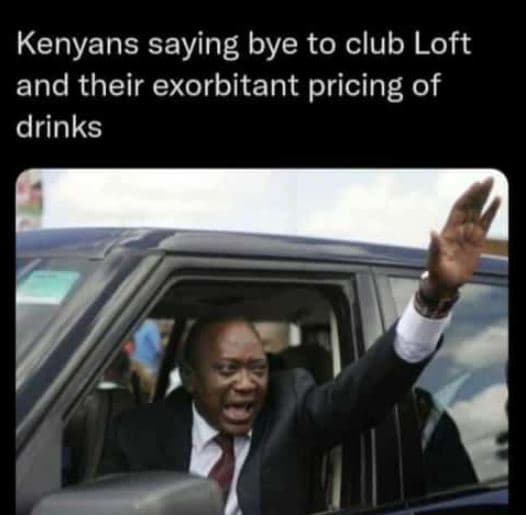 Kenyans saying bye to club loft and their exorbitant pricing of drinks