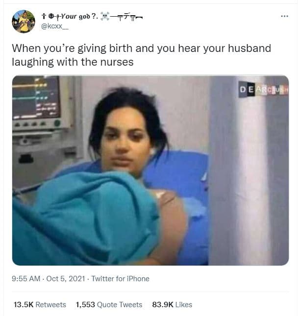 Fyour god kcxx when you're giving birth and you hear your husband laughing with