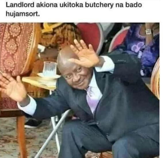 Landlord akiona ukitoka butchery na bado hujamsort.