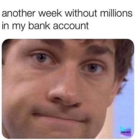 Another week without millions in my bank account