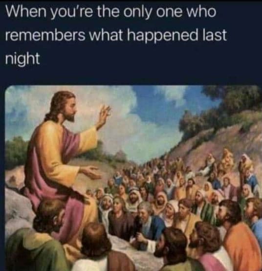 When you're the only one who remembers what happened last night