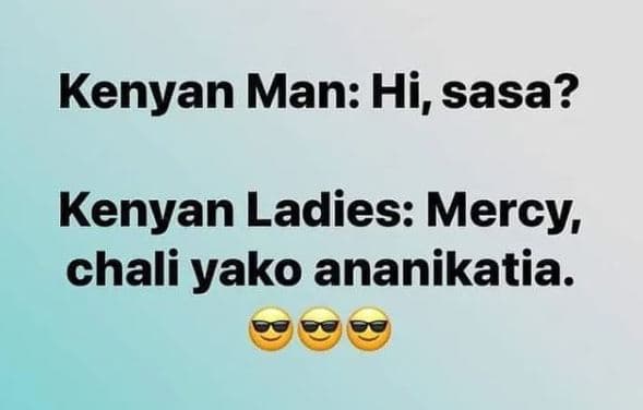 Kenyan man hi, sasa? kenyan ladies mercy chali yako ananikatia.