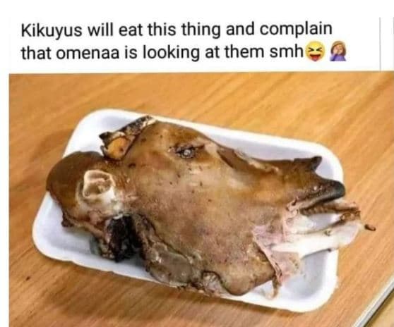 Kikuyus will eat this thing and complain that omenaa is looking at them smh
