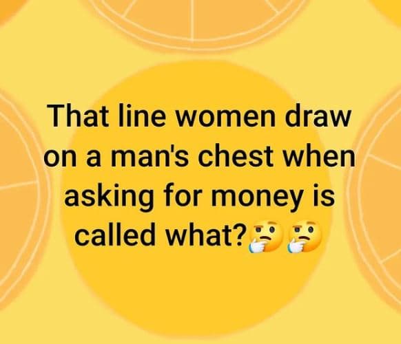 That line women draw on a man's chest when asking for money is called what?