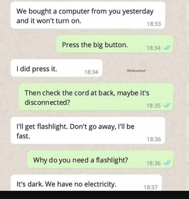 We bought a computer from you yesterday and it won'tturn on 18.33 press the big