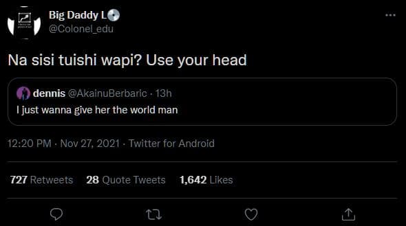 Big daddy lo colonel_edu na sisi tuishi wapi? use your head dennis akainuberbari