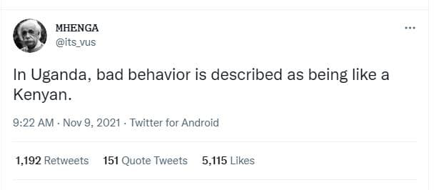 Mhenga its_vus in uganda, bad behavior is described as being like a kenyan. 9.22