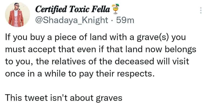 Certified toxic fella shadaya_knight 59m if you buy a piece of land with a grave