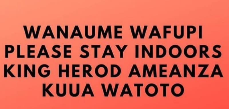 Wanaume wafupi please stay indoors king herod ameanza kuua watoto