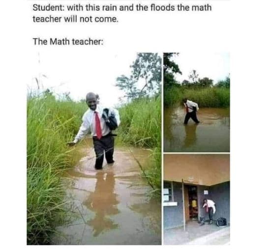 Student with this rain and the floods the math teacher will not come the math te