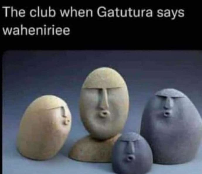 The club when gatutura says waheniriee