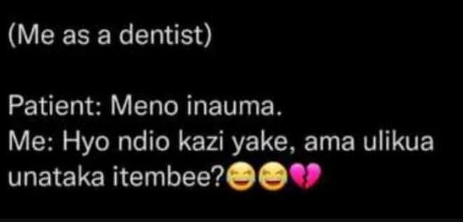Me as a dentist patient meno inauma. me hyo ndio kazi yake, ama ulikua unataka i