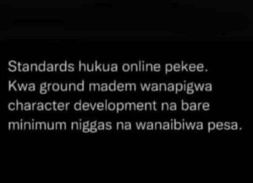 Standards hukua online pekee. kwa ground madem wanapigwa character development n