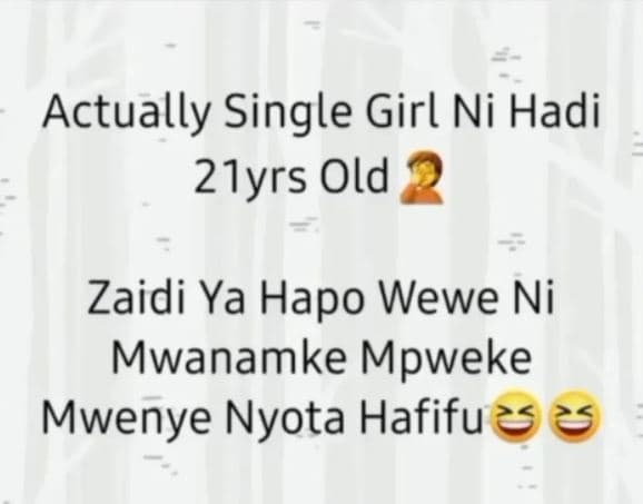 Actually single girl ni hadi 21yrs old zaidi ya hapo wewe ni mwanamke mpweke mwe