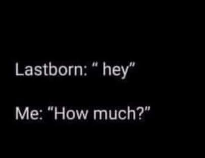 Lastborn hey me 'how much?
