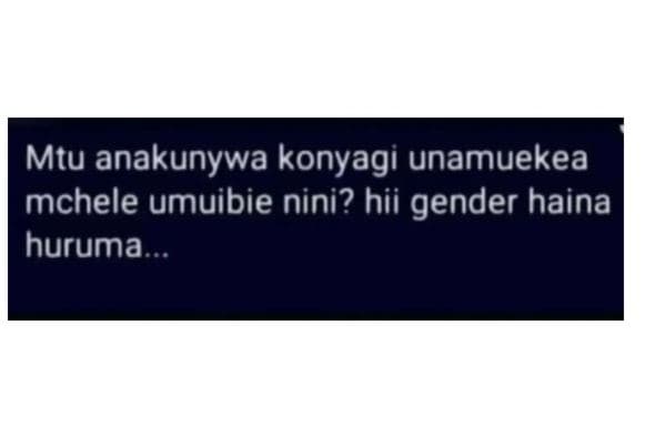Mtu anakunywa konyagi unamuekea mchele umuibie nini? hii gender haina huruma
