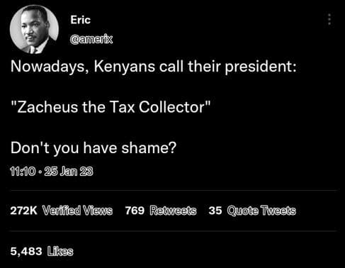 Eric makx nowadays, kenyans call their president zacheus the tax collector don't