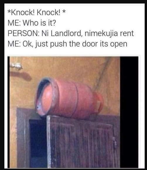 Knock' knock' me who is it? person ni landlord, nimekujia rent me ok just push t