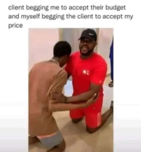 Client begging me to accept their budget and myself begging the client to accept