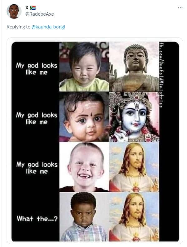 Radebeaxe replying to kaunda_bongi my god looks like me my god looks like me my