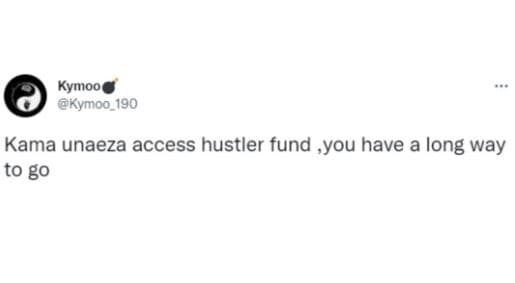 Kymoo kymoo_190 kama unaeza access hustler fund .you have a long way to go