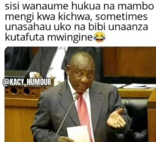 Sisi wanaume hukua na mambo mengi kwa kichwa sometimes unasahau uko na bibi unaa