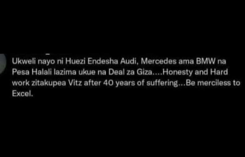 Ukweli nayo ni huezi endesha audi , mercedes ama bmw na pesa halali lazima ukue