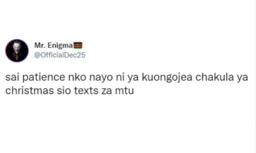 Mr. enigma officialdec25 sai patience nko nayo ni ya kuongojea chakula ya christ