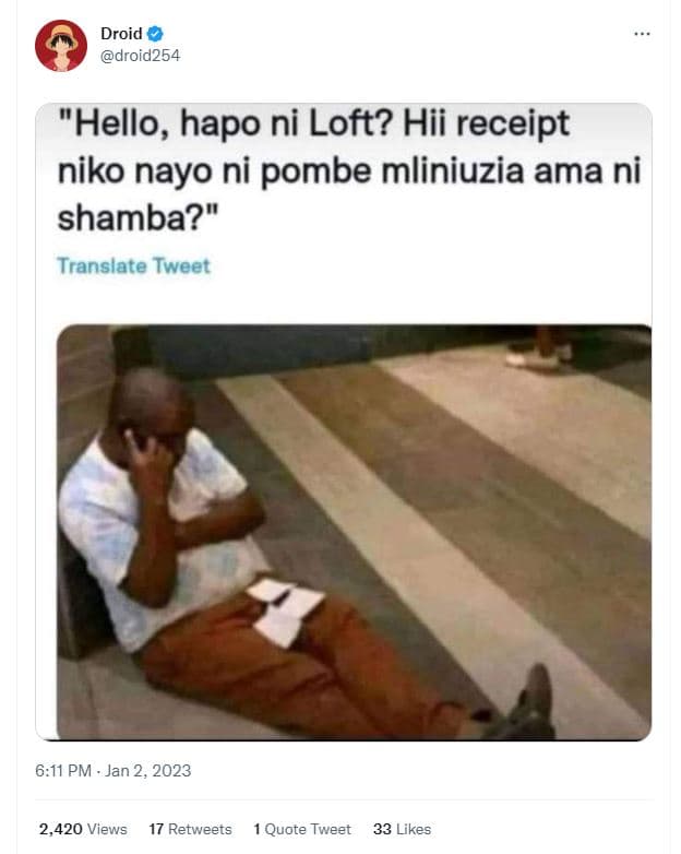 Droid droid254 hello, hapo ni loft? hii receipt niko nayo ni pombe mliniuzia ama
