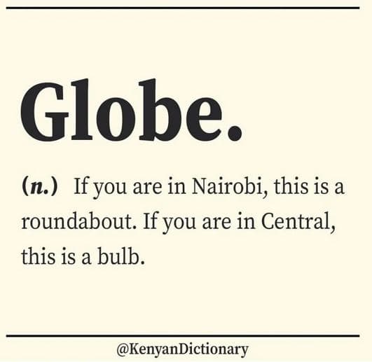 Globe. n. if you are in nairobi, this is a roundabout. if you are in central, th