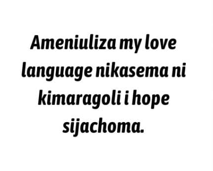Ameniuliza my love language nikasema ni kimaragoli i hope sijachoma