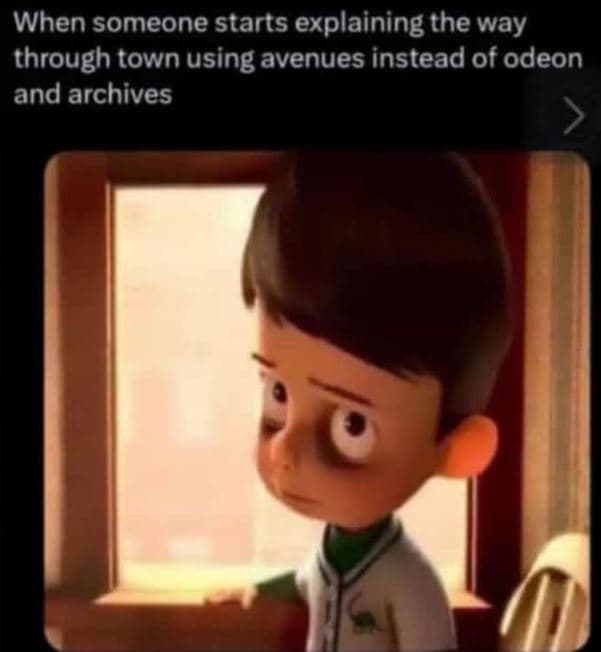 When someone starts explaining the way through town using avenues instead of ode