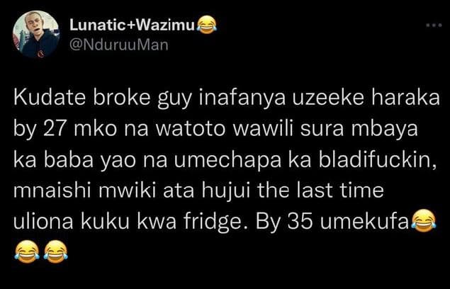 Lunaticwazimu nduruuman kudate broke guy inafanya uzeeke haraka by 27 mko na wat
