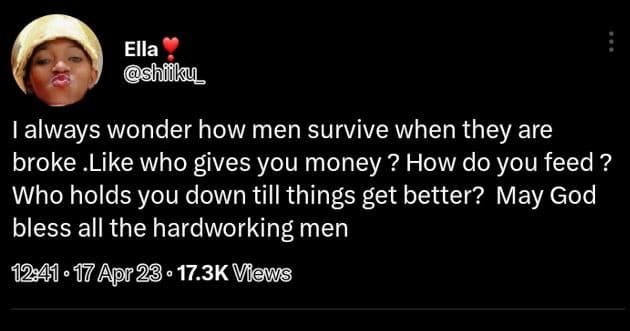 Ella shiiky always wonder how men survive when they are broke .like who gives yo