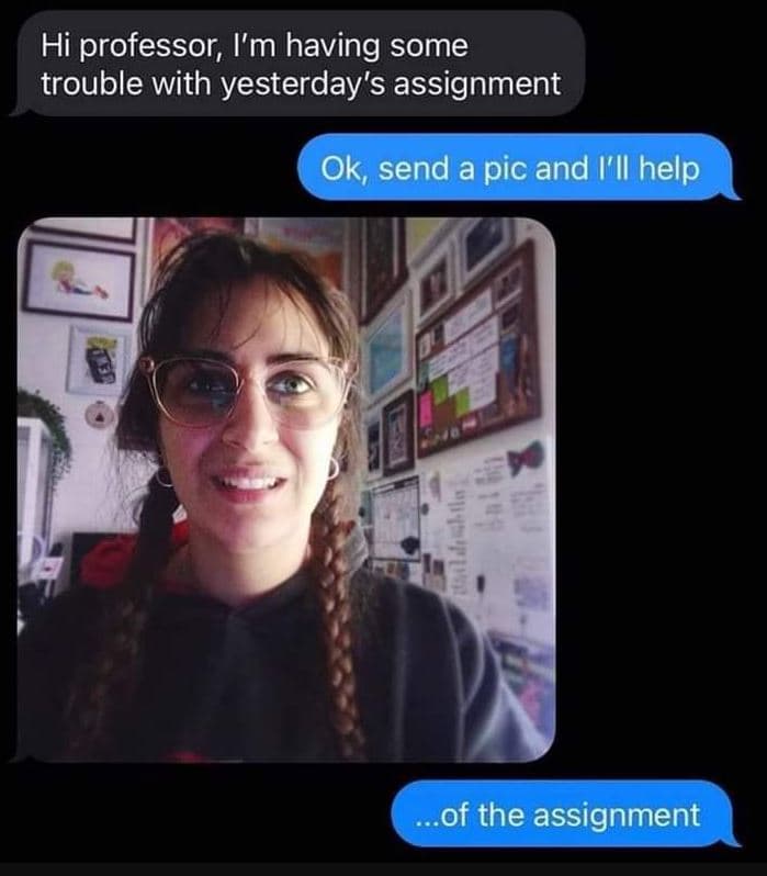 Hi professor i'm having some trouble with yesterday's assignment ok send a pic a