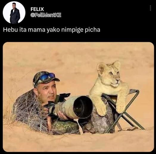 Felix fellmenike hebu ita mama yako nimpige picha