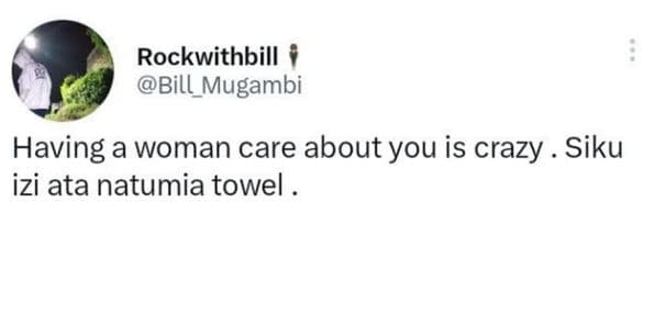 Rockwithbill bill_mugambi having a woman care about you is crazy siku izi ata na