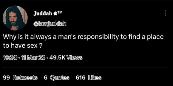 Juddah tm iamjuddah why is it always a man's responsibility to find a place to h