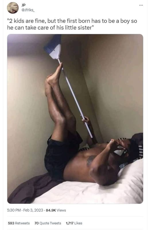 Jfriks 2 kids are fine but the first born has to be a boy so he can take care of