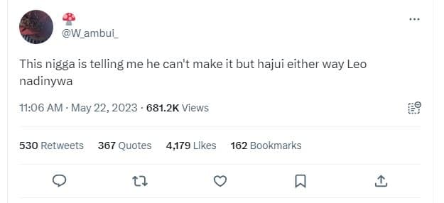 W_ambui_ this nigga is telling me he cant make it but hajui either way leo nadin