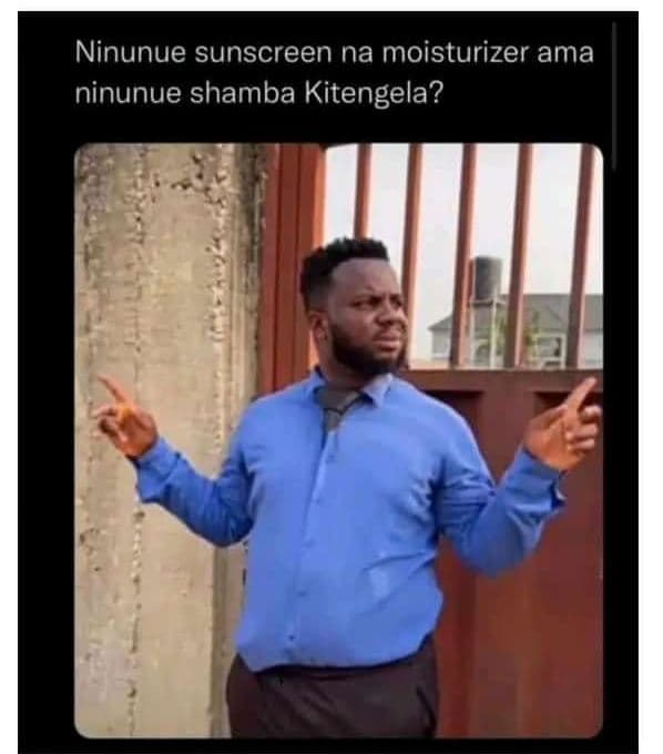 Ninunue sunscreen na moisturizer ama ninunue shamba kitengela?