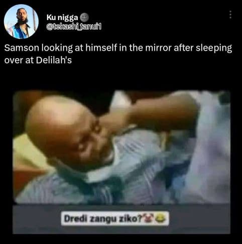 Ku nigga ekashihanun samson looking at himself in the mirror after sleeping over
