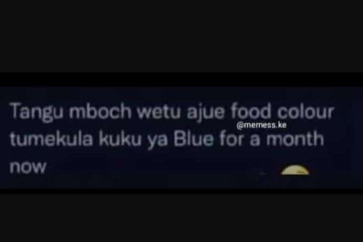 Tangu mboch wetu ajue food colour meress le tumekula kuku ya blue for a month no